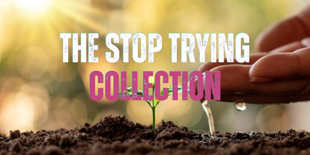 The Stop Trying Collection